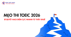 Mẹo thi TOEIC 2026 bí quyết hack điểm cực nhanh từ Thầy Khuê