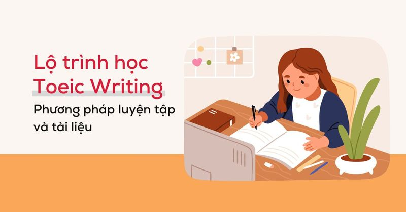 Tài liệu và lộ trình luyện thi TOEIC Speaking Writing 2026