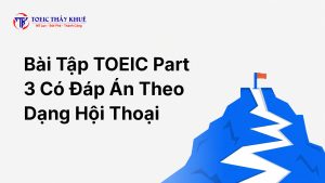 bài tập TOEIC Part 3 có đáp án